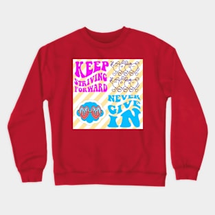 KEEP STRIVING, NEVER GIVE IN Crewneck Sweatshirt